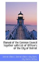 Manual of the Common Council Together with List of Officers of the City of Detroit