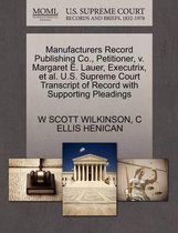 Manufacturers Record Publishing Co., Petitioner, V. Margaret E. Lauer, Executrix, et al. U.S. Supreme Court Transcript of Record with Supporting Pleadings