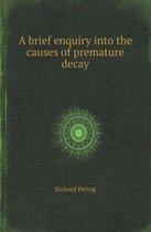 A Brief Enquiry Into the Causes of Premature Decay