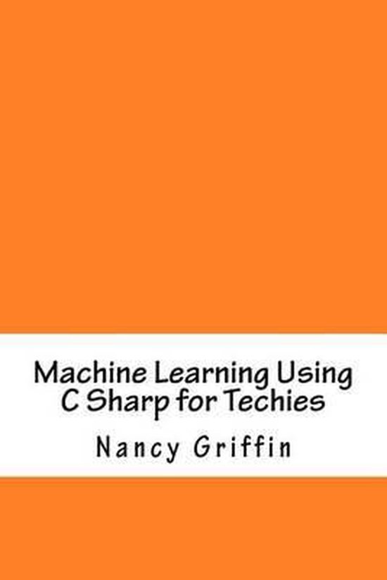 Machine Learning Using C Sharp for Techies | 9781532900945 | Nancy ...