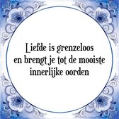 Tegeltje met Spreuk (Tegeltjeswijsheid): Liefde is grenzeloos en brengt je tot de mooiste innerlijke oorden + Kado verpakking & Plakhanger