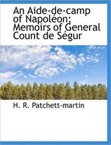 An Aide-de-Camp of Napol On; Memoirs of General Count de S Gur