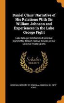 Daniel Claus' Narrative of His Relations with Sir William Johnson and Experiences in the Lake George Fight