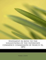 Statement in Reply to the Suggestions of the Interstate Commerce Commission of March 16, 1892