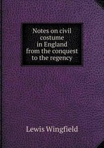 Notes on civil costume in England from the conquest to the regency