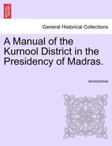 A Manual of the Kurnool District in the Presidency of Madras.