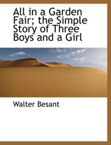 All in a Garden Fair; The Simple Story of Three Boys and a Girl