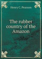 The Rubber Country of the Amazon