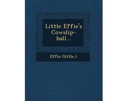 Little Effie's Cowslip-Ball...
