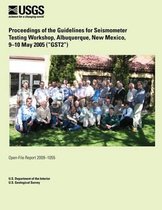 Proceedings of the Guidelines for Seismometer Testing Workshop, Albuquerque, New Mexico, 9?10 May 2005 (?gst2?)