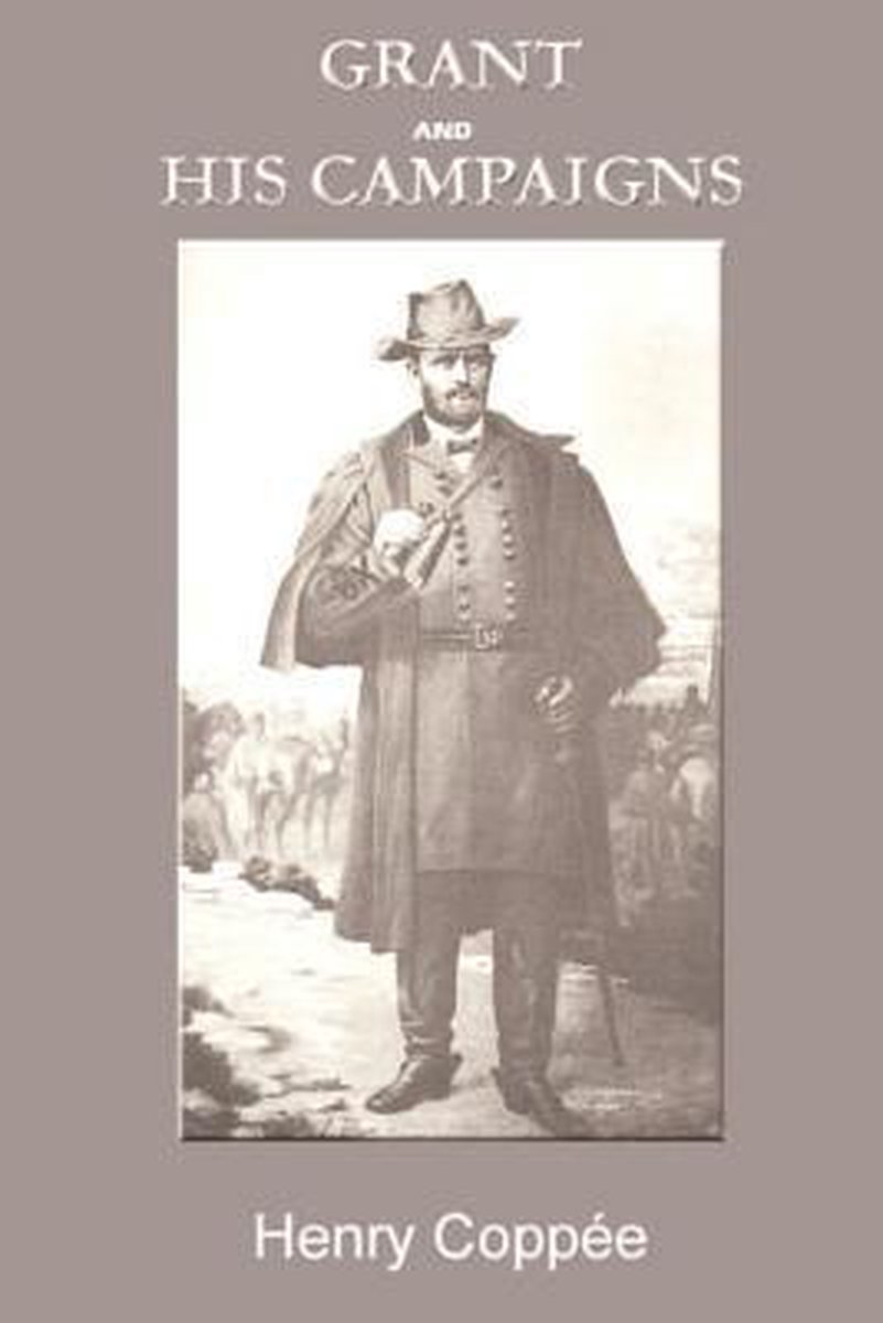 Grant And His Campaigns van Henry Coppee