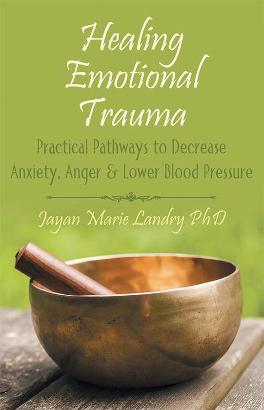 Healing Emotional Trauma: Practical Pathways to Decrease Anx ... - cover