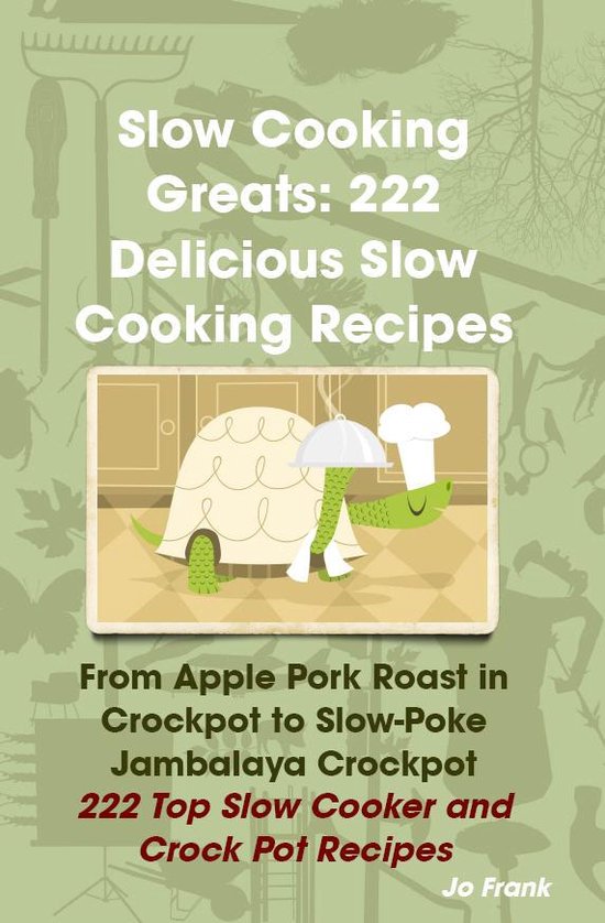 Slow Cooking Greats: 222 Delicious Slow Cooking Recipes: fro ... - cover