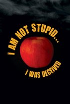 I Am Not Stupid... I Was Deceived