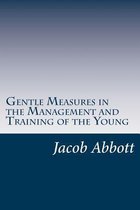 Gentle Measures in the Management and Training of the Young