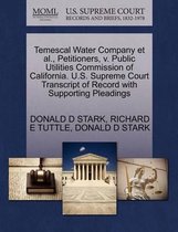 Temescal Water Company et al., Petitioners, V. Public Utilities Commission of California. U.S. Supreme Court Transcript of Record with Supporting Pleadings