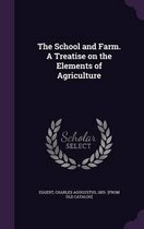 The School and Farm. a Treatise on the Elements of Agriculture