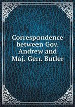 Correspondence between Gov. Andrew and Maj.-Gen. Butler