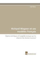 Richard Wagner Et Ses Modeles Francais