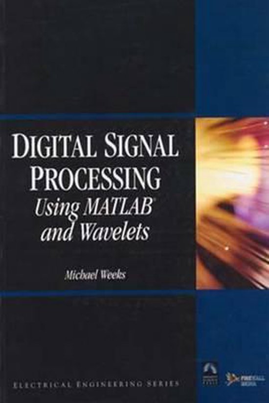 Digital Signal Processing Using MATLAB and Wavelets 9788131800805 Michael Weeks
