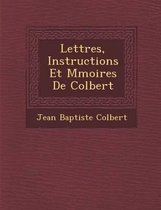 Lettres, Instructions Et M Moires de Colbert