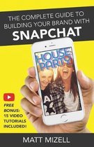 The Complete Guide to Building Your Brand with Snapchat