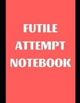 Futile Attempt Notebook