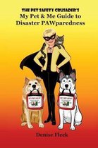 The Pet Safety Crusader's My Pet & Me Guide to Disaster Pawparedness