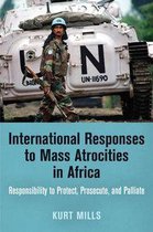 Pennsylvania Studies in Human Rights - International Responses to Mass Atrocities in Africa