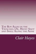 The Boy Allies in the Trenches; Or, Midst Shot and Shell Along the Aisne