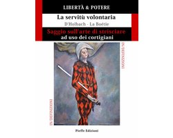 IN/DEFINIZIONI 1 - LIBERTÀ & POTERE. Saggio sull'arte di strisciare ad uso dei cortigiani - La servitù volontaria