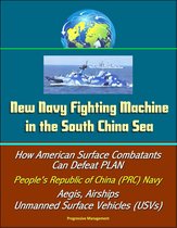 New Navy Fighting Machine in the South China Sea - How American Surface Combatants Can Defeat PLAN, People's Republic of China (PRC) Navy, Aegis, Airships, Unmanned Surface Vehicles (USVs)