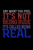 Say What You Feel It's Not Being Rude It's Called Being Real