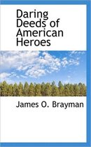 Daring Deeds of American Heroes