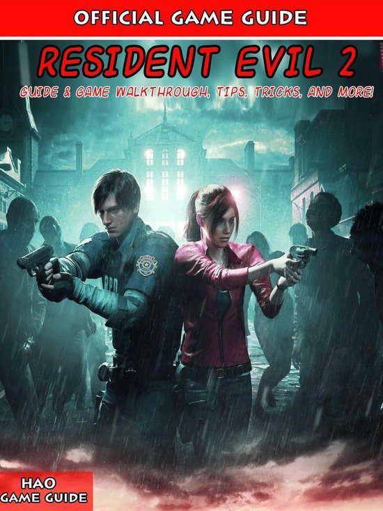 Resident Evil 2 Guide & Game Walkthrough, Tips, Tricks, And More! (ebook), Hao