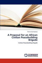 A Proposal for an African Civilian Peacebuilding Brigade