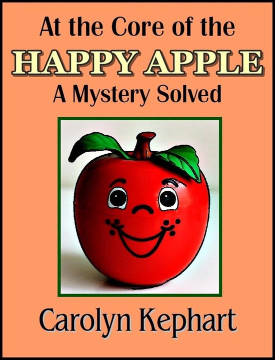 At The Core Of The Happy Apple: A Mystery Solved - cover
