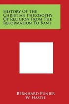 History of the Christian Philosophy of Religion from the Reformation to Kant