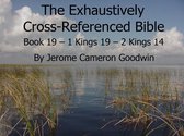 The EXHAUSTIVELY CROSS-REFERENCED BIBLE 19 - Book 19 – 1 Kings 19 – 2 Kings 14 - Exhaustively Cross-Referenced Bible