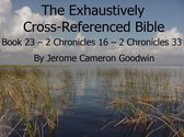 The EXHAUSTIVELY CROSS-REFERENCED BIBLE 23 - Book 23 – 2 Chronicles 16 – 2 Chronicles 33 - Exhaustively Cross-Referenced Bible