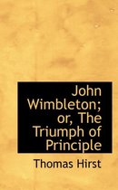 John Wimbleton; Or, the Triumph of Principle
