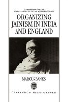 Oxford Studies in Social and Cultural Anthropology- Organizing Jainism in India and England