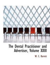 The Dental Practitioner and Advertiser, Volume XXIII