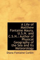 A Life of Matthew Fontaine Maury, U.S.N. and C.S.N.