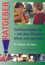 Cochlea-Implantat - mit dem CI leben. hören und sprechen