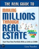The Real Guide To Making Millions Through Real Estate