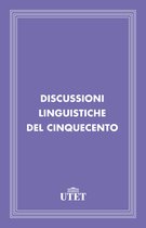 CLASSICI - Italiani - Discussioni linguistiche del Cinquecento