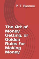 The Art of Money Getting, or Golden Rules for Making Money