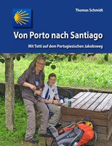 Camino Splitter: Impressionen von iberischen Jakobswegen in Wort und Bild 2 - Von Porto nach Santiago