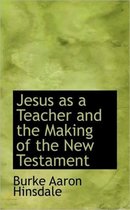 Jesus as a Teacher and the Making of the New Testament